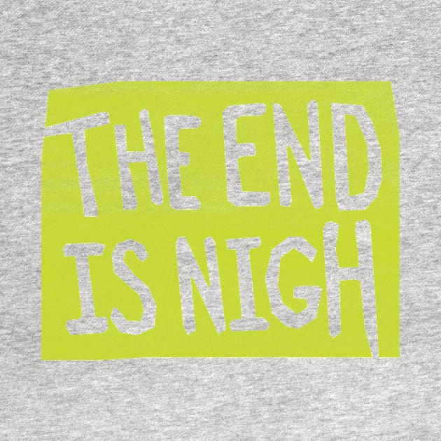 the end is nigh - green sign by BrownWoodRobot